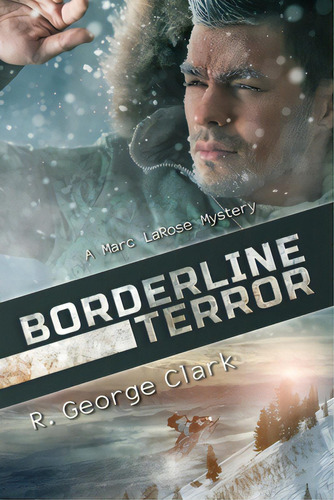 Borderline Terror: A Marc Larose Mystery, De Clark, R. George. Editorial Createspace, Tapa Blanda En Inglés