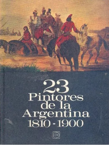 Julio E. Payro: 23 Pintores De La Argentina (1810-1900)