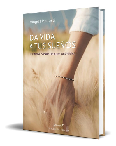 Libro Da Vida A Tus Sueños [12 Caminos Para Crecer] Original, De Magda Barceló Fort. Editorial Desclee De Brouwer S.a., Tapa Blanda En Español, 2023