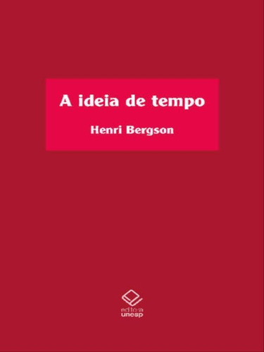 A ideia de tempo: Curso no Collège de France (1901-1902), de Bergson, Henri. Editora UNESP, capa mole em português