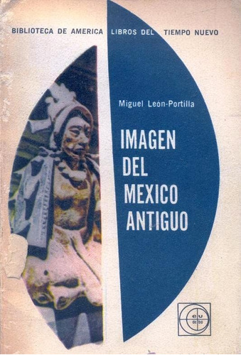 Imagen Del Mexico Antiguo - Miguel Leon Portilla - Historia