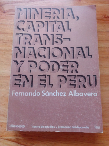 Mineria, Capital Transnacional Y Poder En El Peru - Albavera