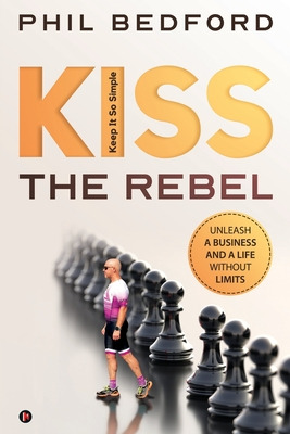 Libro Kiss The Rebel: Unleash A Business And A Life Witho...