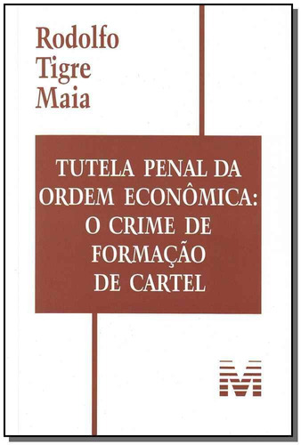 Tutela penal da ordem econômica: O crime de formação de cartel - 1 ed./2008, de Maia, Rodolfo Tigre. Editora Malheiros Editores LTDA, capa mole em português, 2008