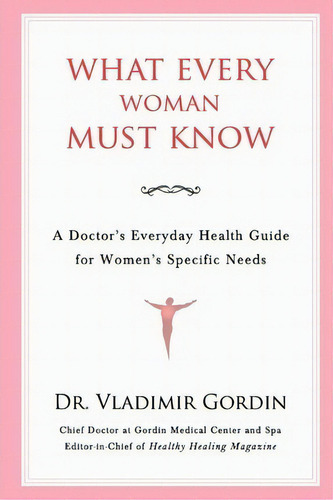 What Every Woman Must Know, De Vladimir Gordin. Editorial Gordin Medical Center S C, Tapa Blanda En Inglés
