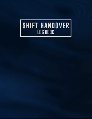Libro: Shift Handover Log Book: Shift Handover Organizer For
