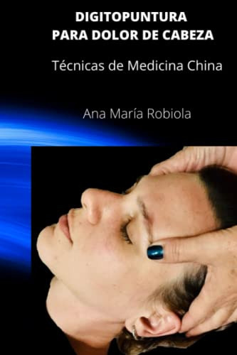 Digitopuntura Para Dolor De Cabeza: Tecnicas Completas De Me