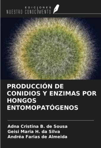 Produccion De Conidios Y Enzimas Por Hongos Entomopatogenos