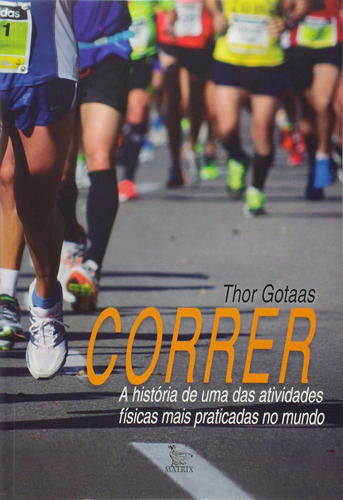 Livro Correr. A História De Uma Das Atividades Físicas Mais, De Thor Gotaas. Editora Matrix, Capa Mole Em Português
