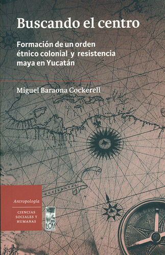 Buscando El Centro. Formación De Un Orden Étnico Colonial Y 