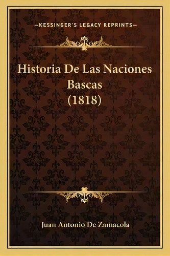Historia De Las Naciones Bascas (1818), De Juan Antonio De Zamacola. En Español