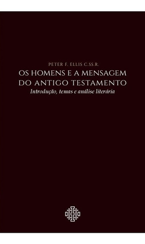 Os Homens E A Mensagem Do Antigo Testamento: Introdução, Temas E Análise Literária, De Peter F. Ellis C.ss.r.. Editora Calvariae, Capa Mole Em Português