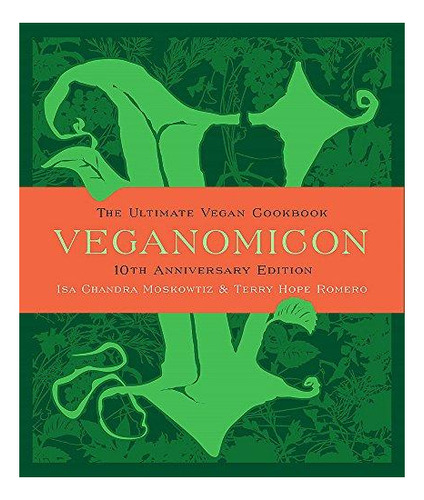 Veganomicon (10th Anniversary Edition): The Ultimate Vegan C