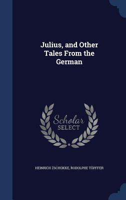 Libro Julius, And Other Tales From The German - Zschokke,...