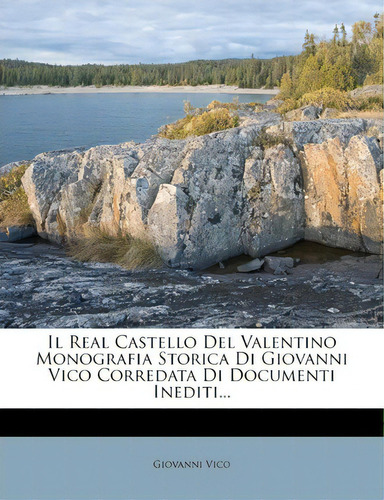 Il Real Castello Del Valentino Monografia Storica Di Giovanni Vico Corredata Di Documenti Inediti..., De Giovanni Vico. Editorial Nabu Press, Tapa Blanda En Inglés