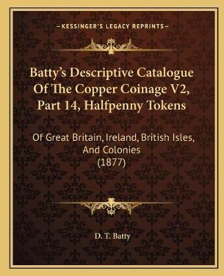 Libro Batty's Descriptive Catalogue Of The Copper Coinage...
