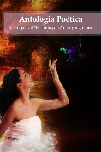 Libro: Antologia Poetica: Xochiquetzal Historias De Amor Y A