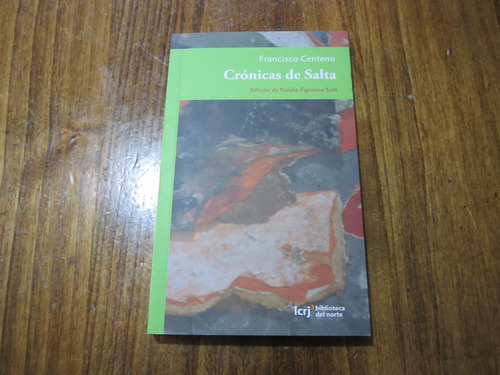 Crónicas De Salta - Francisco Centeno - Ed: Icrj 