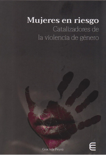 Mujeres en Riesgo. Catalizadores de la violencia de género, de Graciela Peyrú. Serie 9587601770, vol. 1. Editorial U. Cooperativa de Colombia, tapa blanda, edición 2019 en español, 2019