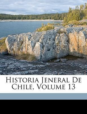 Libro Historia Jeneral De Chile, Volume 13 - Diego Barros...