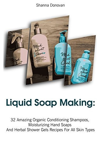 Liquid Soap Making 32 Amazing Organic Conditioning Shampoos,