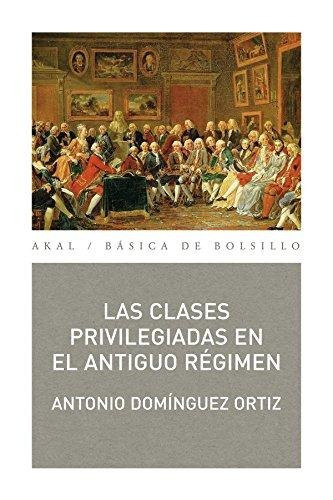 Clases Privilegiadas En El Antiguo Régimen, Ortiz, Ed. Akal