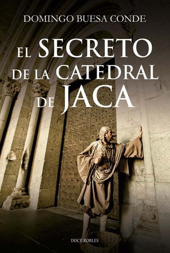El Secreto De La Catedral De Jaca - Domingo J. Buesa Conde