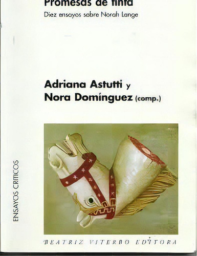 Promesas De Tinta: Diez Ensayos Sobre Norah Lange, De Astutti Dominguez. Serie N/a, Vol. Volumen Unico. Editorial Beatriz Viterbo Editora, Tapa Blanda, Edición 1 En Español, 2010