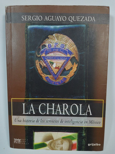 La Charola Una Hist. De Los Servs. De Inteligencia En Mex.