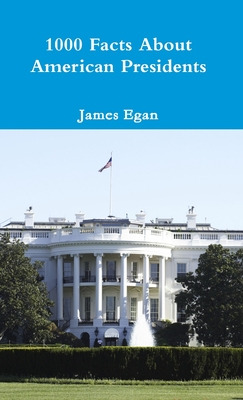 Libro 1000 Facts About American Presidents - Egan, James