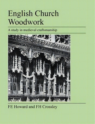 English Church Woodwork, De F E Howard. Editorial Jeremy Mills Publishing, Tapa Blanda En Inglés