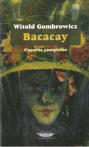Witold Gombrowicz. Bacacay. Cuentos Completos