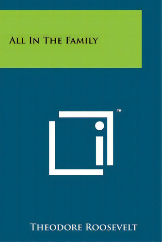 All In The Family, De Roosevelt, Theodore. Editorial Literary Licensing Llc, Tapa Blanda En Inglés