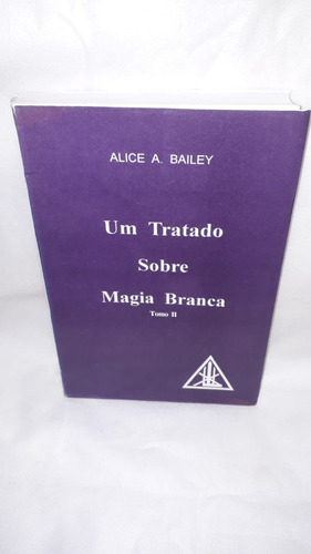 Livro Um Tratado Sobre Magia Branca ( Alice A. Bailey ) Tomo Ii