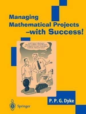 Managing Mathematical Projects - With Success! - Philip P...