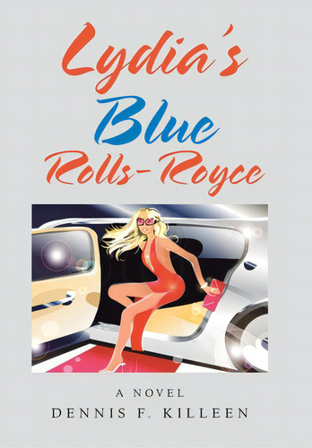 Lydia's Blue Rolls-royce, De Killeen, Dennis F.. Editorial Xlibris Us, Tapa Dura En Inglés