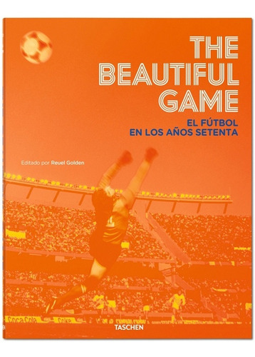 The Beautiful Game: El Futbol En Los Años Setenta, De Golden, Revel. Serie N/a, Vol. Volumen Unico. Editorial Taschen, Tapa Blanda, Edición 1 En Español, 2014