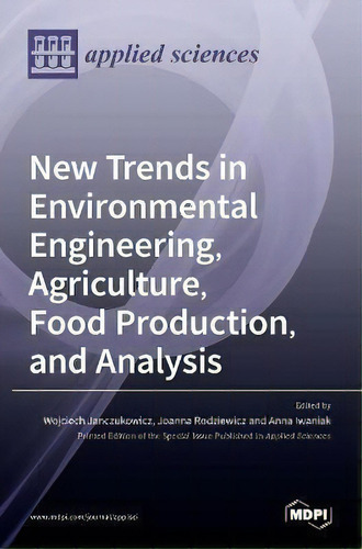 New Trends In Environmental Engineering, Agriculture, Food Production, And Analysis, De Wojciech Janczukowicz. Editorial Mdpi Ag, Tapa Dura En Inglés