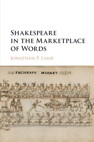 Shakespeare In The Marketplace Of Words, De Lamb, Jonathan P.. Editorial Cambridge, Tapa Blanda En Inglés