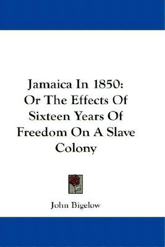 Jamaica In 1850, De John Bigelow. Editorial Kessinger Publishing Co, Tapa Dura En Inglés