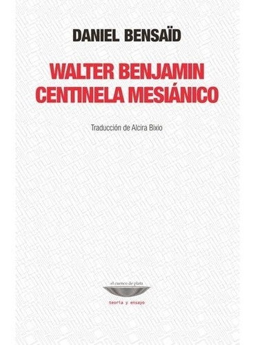 Imagen 1 de 2 de Libro Walter Benjamin Centinela Mesiánico - Daniel Bensaïd 