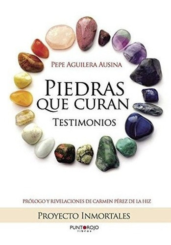 Piedras Que Curan, Testimonios - Aguilera, Pepe, De Aguilera, Pepe. Editorial Punto Rojo Libros S.l. En Español