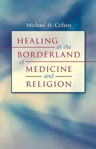 Healing At The Borderland Of Medicine And Religion, De Michael H. Cohen., Vol. 1. Editorial University North Carolina Press, Tapa Blanda En Inglés