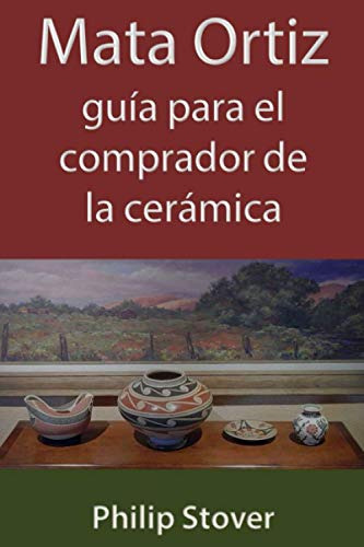 Mata Ortiz Guia Para El Comprador De La Ceramica