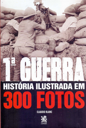 Libro 1 Guerra: Historia Ilustrada Em 300 Fotos De Claudio B