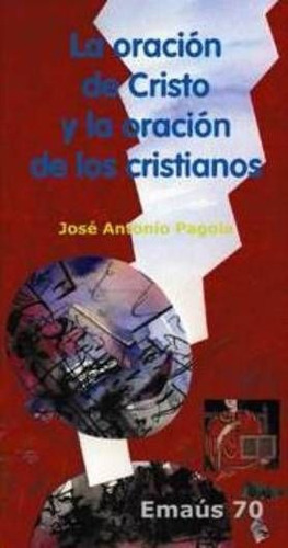 La oraciÃÂ³n de Cristo y la oraciÃÂ³n de los cristianos, de Pagola Elorza, José Antonio. Editorial Centre de Pastoral Litúrgica, tapa blanda en español