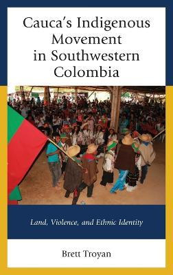 Libro Cauca's Indigenous Movement In Southwestern Colombi...