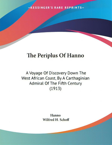 The Periplus Of Hanno: A Voyage Of Discovery Down The West African Coast, By A Carthaginian Admir..., De Hanno. Editorial Kessinger Pub Llc, Tapa Blanda En Inglés