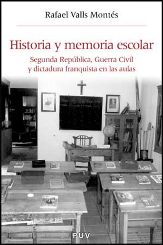 Historia Y Memoria Escolar Valls Montes, Rafael Puv.(pub.uni