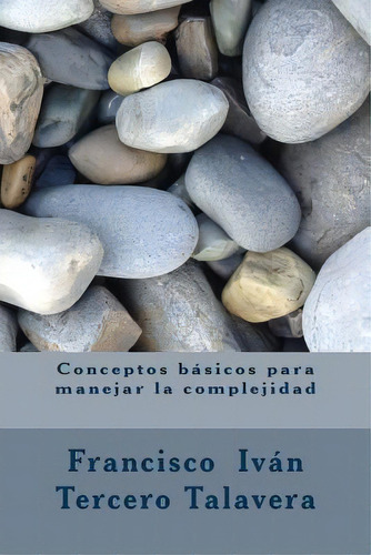 Conceptos Bãâ¡sicos Para Manejar La Complejidad, De Tercero Talavera, Francisco Ivan. Editorial Createspace, Tapa Blanda En Español